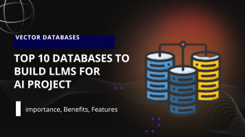 Top 10 Vector Databases to Build LLM